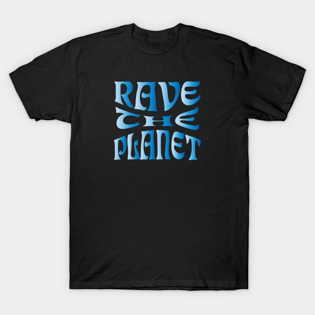 Rave the Planet (Blue Gradient) T-Shirt by Graograman